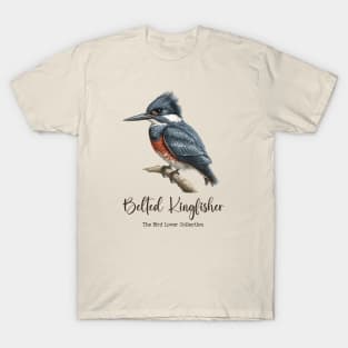 Belted Kingfisher - The Bird Lover Collection T-Shirt